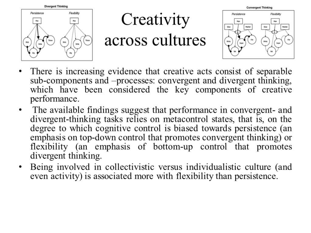Creativity across cultures There is increasing evidence that creative acts consist of separable sub-components